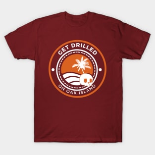 GET DRILLED ON OAK ISLAND T-Shirt